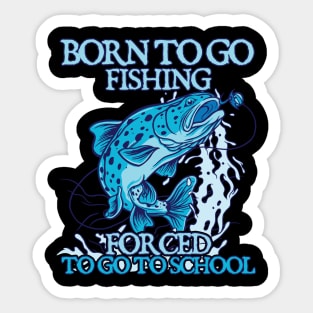 Born To Go Fishing Forced To Go To School Sticker